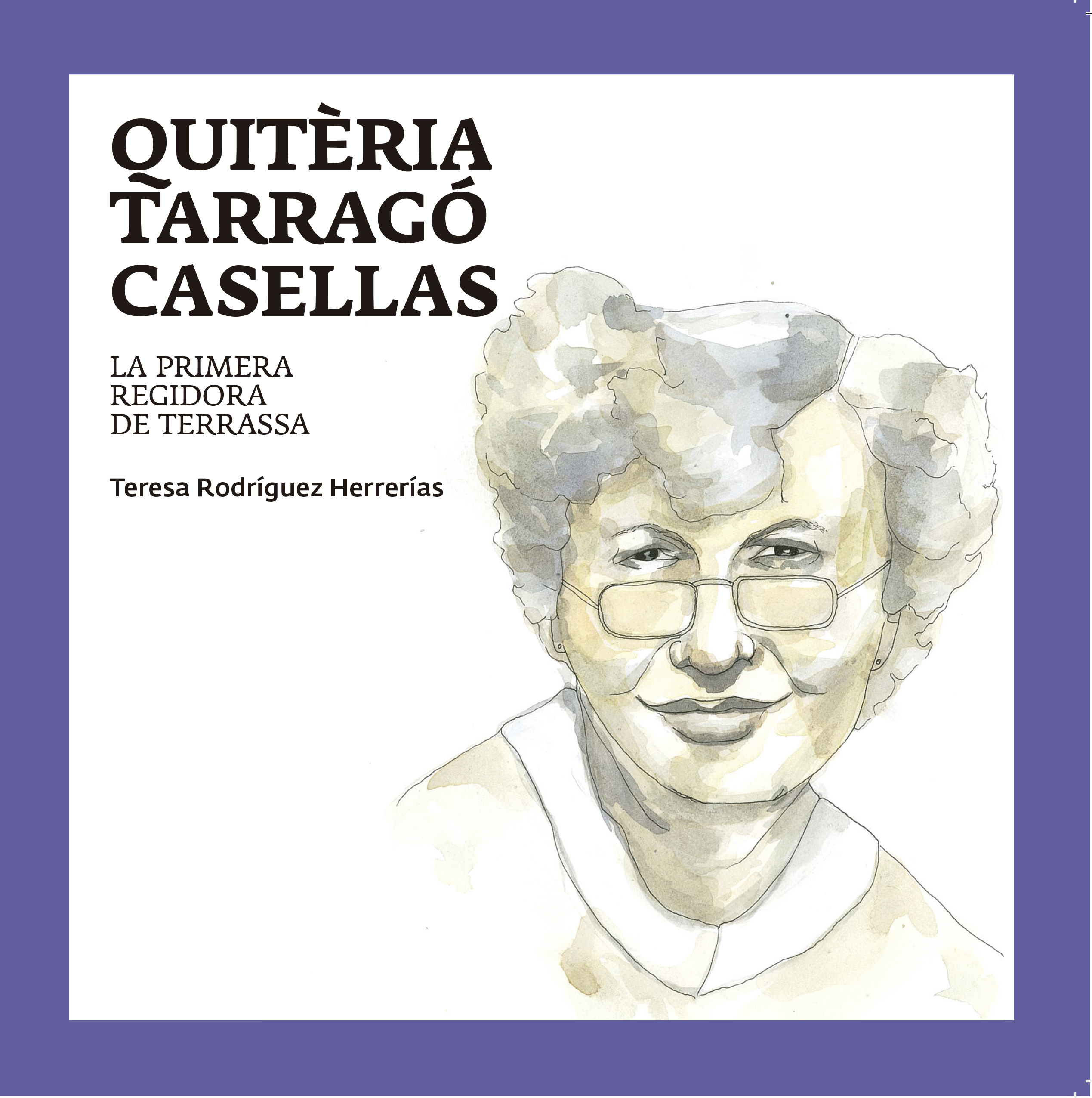 Il·lustració en aquarel·la de la Quitèria Tarragó Casellas, primera regidora de Terrassa. Una persona gran amb els cabells curts i ulleres 